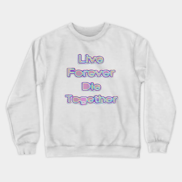 Live Forever Die Together Iridescence Crewneck Sweatshirt by dinaaaaaah